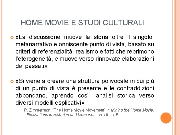 HOME MOVIE E STUDI CULTURALI «La discussione muove la storia oltre il singolo, metanarrativo