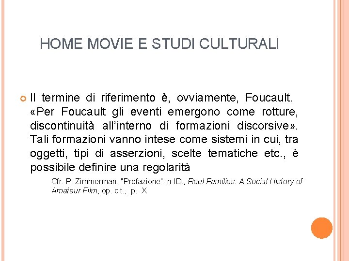 HOME MOVIE E STUDI CULTURALI Il termine di riferimento è, ovviamente, Foucault. «Per Foucault