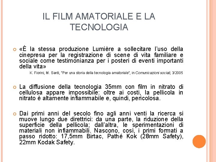 IL FILM AMATORIALE E LA TECNOLOGIA «È la stessa produzione Lumière a sollecitare l’uso