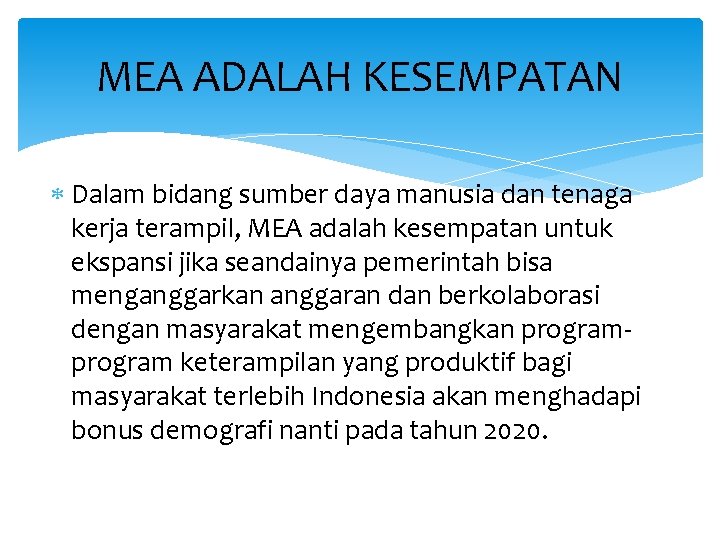 MEA ADALAH KESEMPATAN Dalam bidang sumber daya manusia dan tenaga kerja terampil, MEA adalah