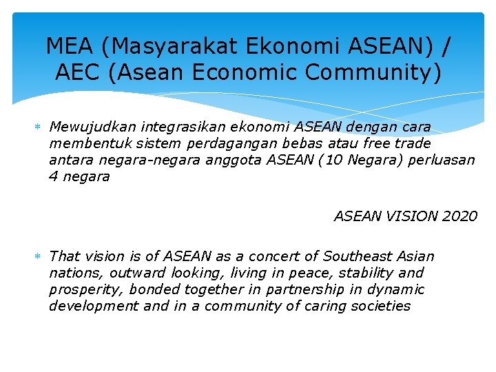 MEA (Masyarakat Ekonomi ASEAN) / AEC (Asean Economic Community) Mewujudkan integrasikan ekonomi ASEAN dengan
