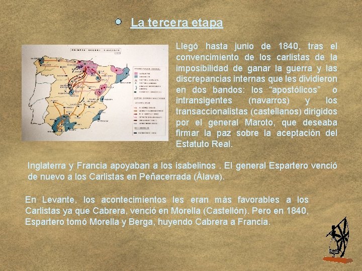 La tercera etapa Llegó hasta junio de 1840, tras el convencimiento de los carlistas