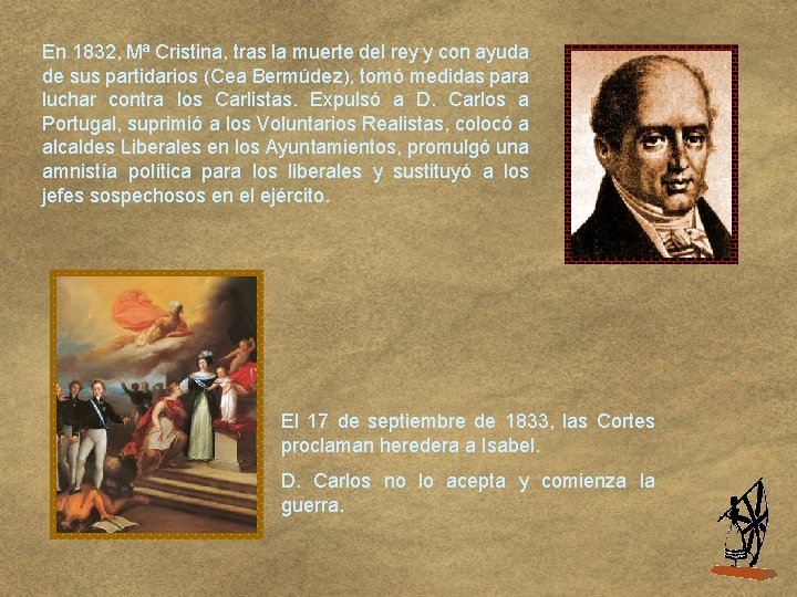 En 1832, Mª Cristina, tras la muerte del rey y con ayuda de sus