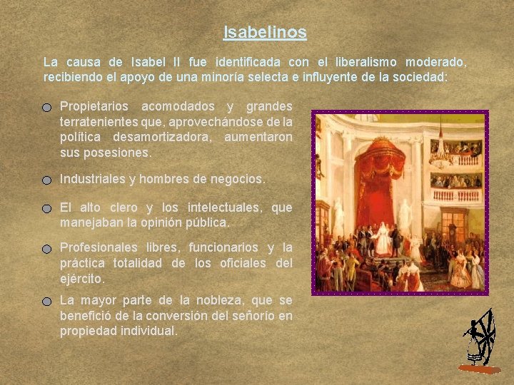 Isabelinos La causa de Isabel II fue identificada con el liberalismo moderado, recibiendo el