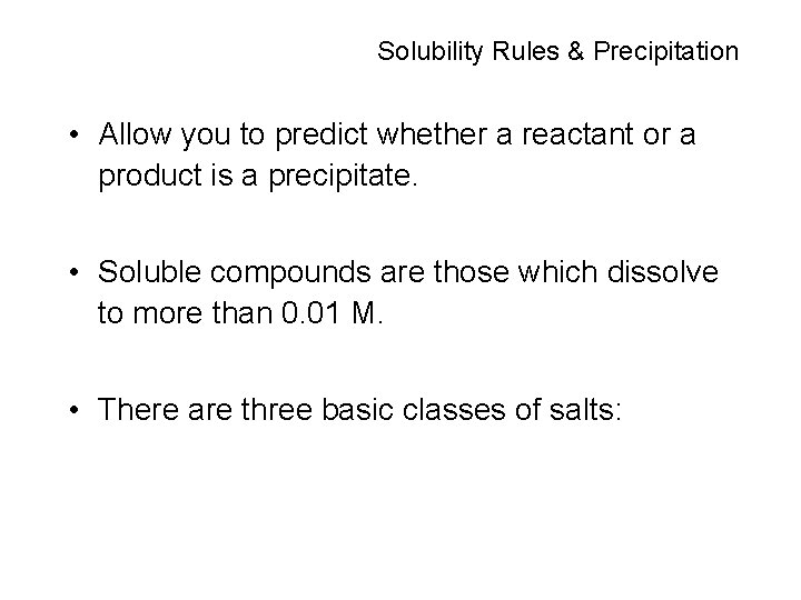 Solubility Rules & Precipitation • Allow you to predict whether a reactant or a