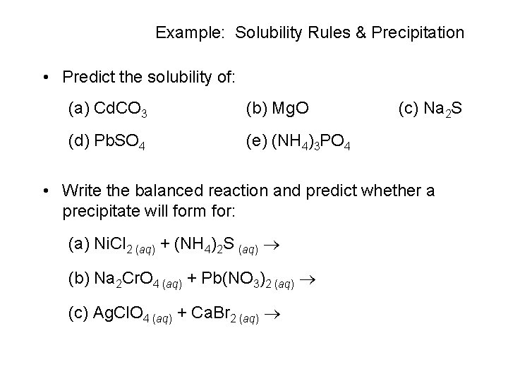 Example: Solubility Rules & Precipitation • Predict the solubility of: (a) Cd. CO 3