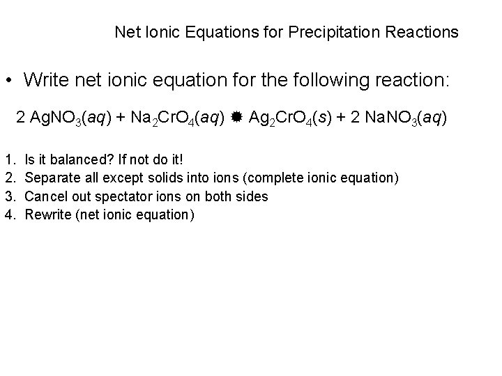 Net Ionic Equations for Precipitation Reactions • Write net ionic equation for the following