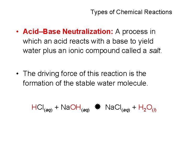Types of Chemical Reactions • Acid–Base Neutralization: A process in which an acid reacts