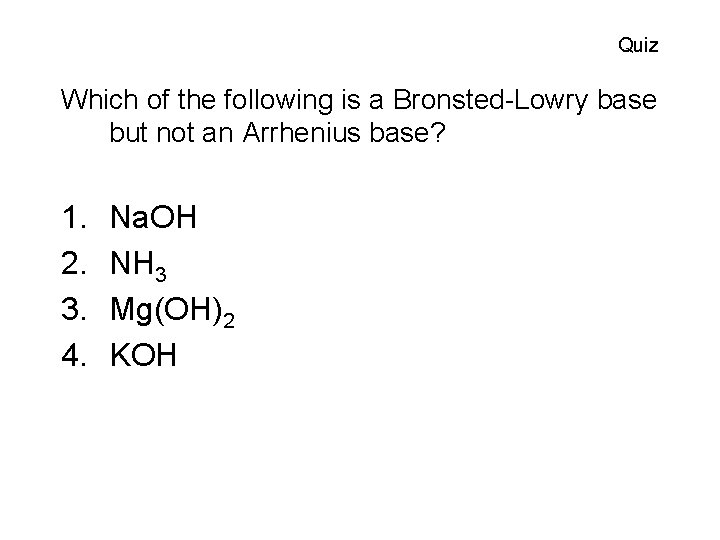 Quiz Which of the following is a Bronsted-Lowry base but not an Arrhenius base?