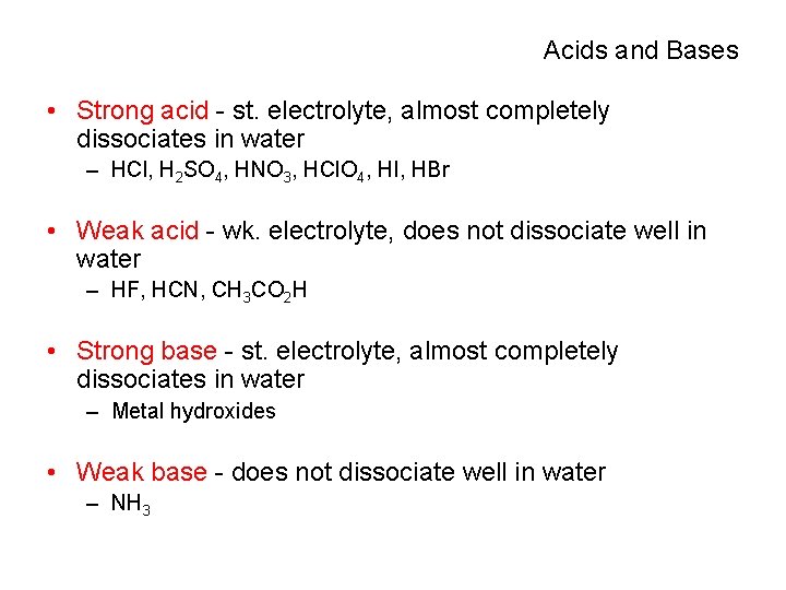 Acids and Bases • Strong acid - st. electrolyte, almost completely dissociates in water