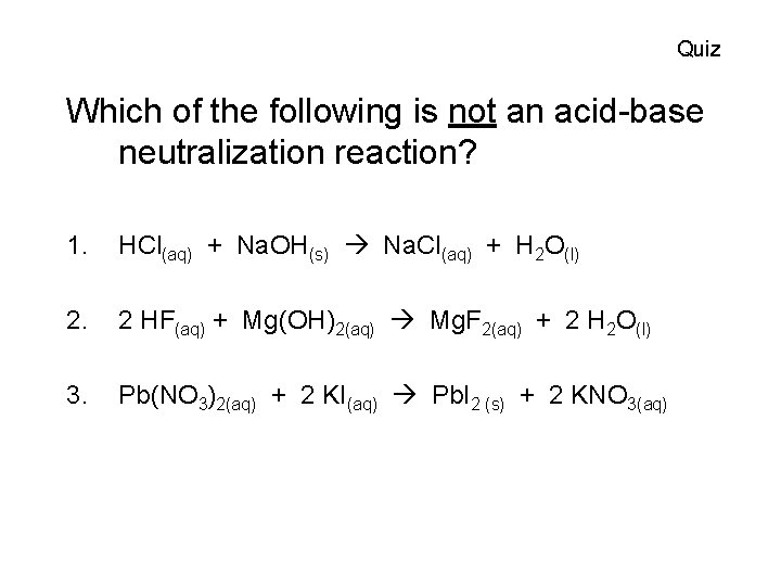 Quiz Which of the following is not an acid-base neutralization reaction? 1. HCl(aq) +