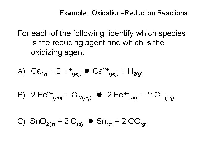 Example: Oxidation–Reduction Reactions For each of the following, identify which species is the reducing