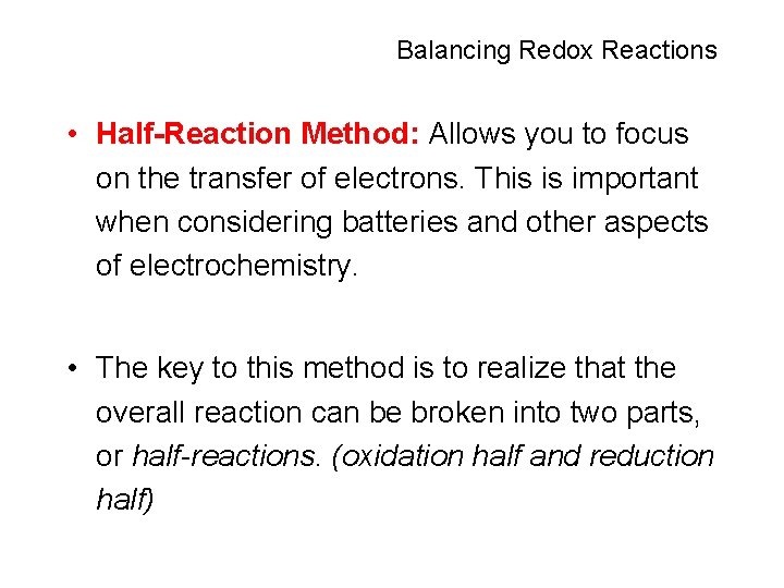 Balancing Redox Reactions • Half-Reaction Method: Allows you to focus on the transfer of