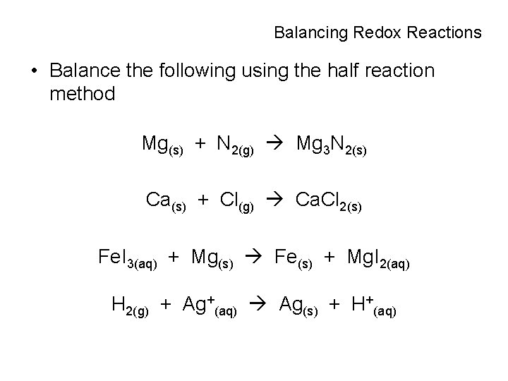 Balancing Redox Reactions • Balance the following using the half reaction method Mg(s) +