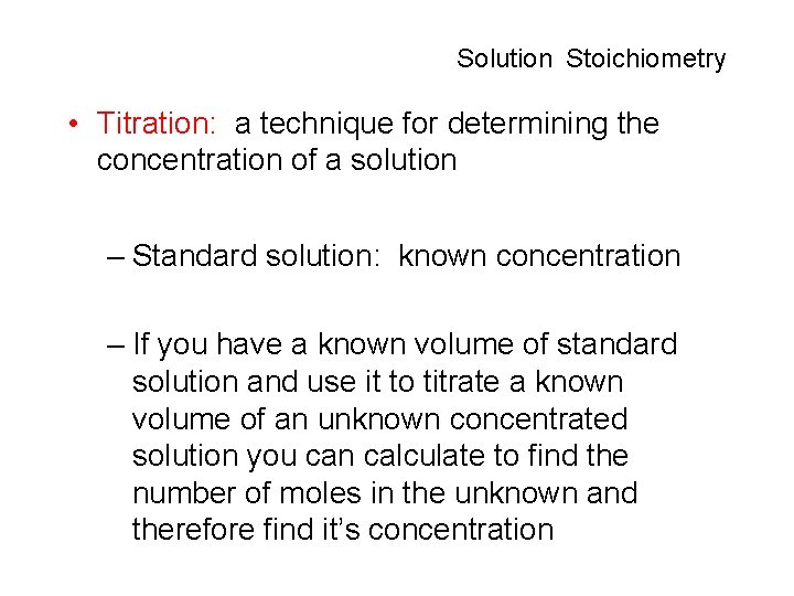 Solution Stoichiometry • Titration: a technique for determining the concentration of a solution –