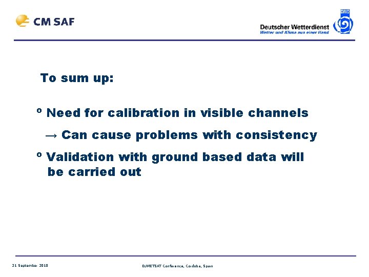 To sum up: º Need for calibration in visible channels → Can cause problems