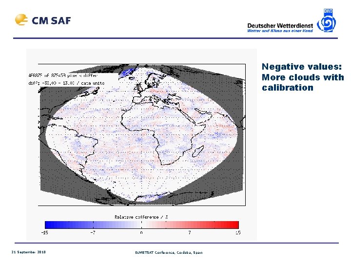 Negative values: More clouds with calibration 21 September 2010 EUMETSAT Conference, Cordoba, Spain 