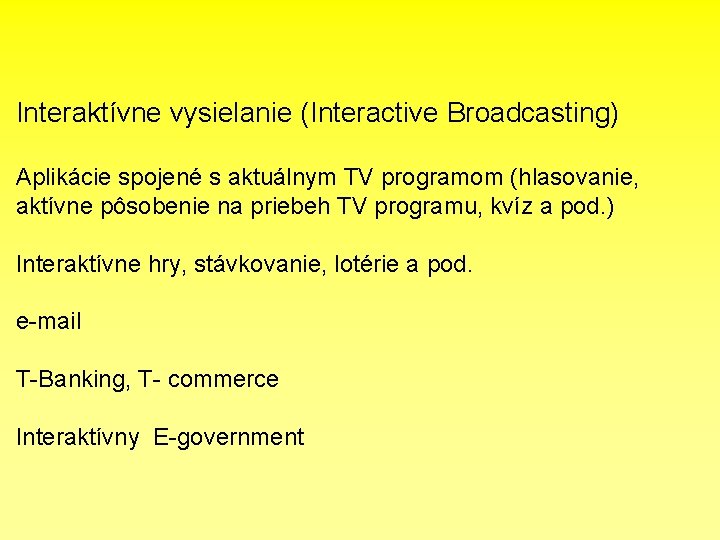 Interaktívne vysielanie (Interactive Broadcasting) Aplikácie spojené s aktuálnym TV programom (hlasovanie, aktívne pôsobenie na