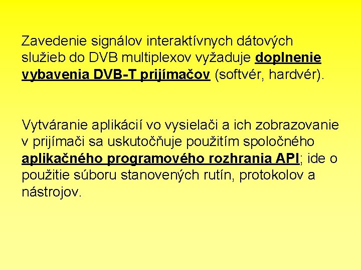 Zavedenie signálov interaktívnych dátových služieb do DVB multiplexov vyžaduje doplnenie vybavenia DVB-T prijímačov (softvér,