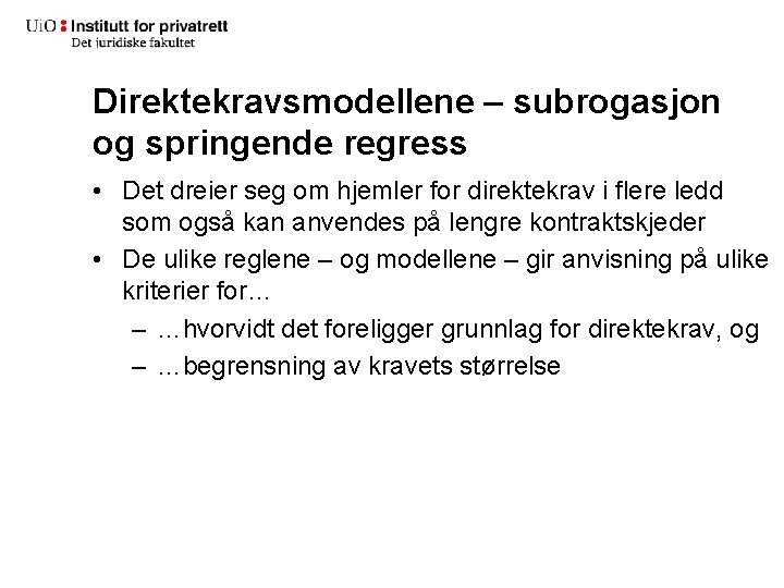 Direktekravsmodellene – subrogasjon og springende regress • Det dreier seg om hjemler for direktekrav