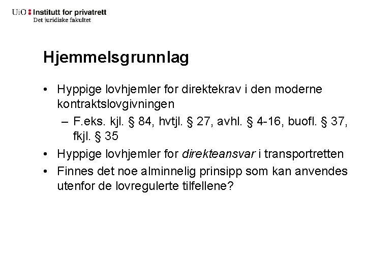 Hjemmelsgrunnlag • Hyppige lovhjemler for direktekrav i den moderne kontraktslovgivningen – F. eks. kjl.