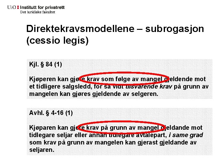 Direktekravsmodellene – subrogasjon (cessio legis) Kjl. § 84 (1) Kjøperen kan gjøre krav som