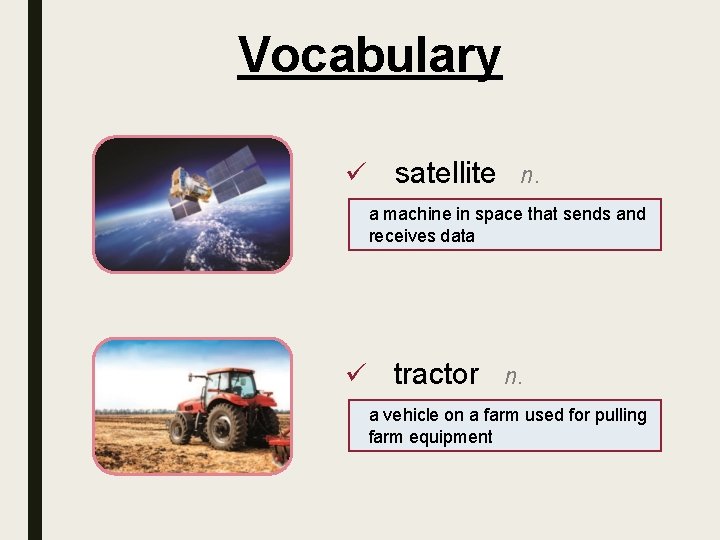 Vocabulary ü satellite n. a machine in space that sends and receives data ü