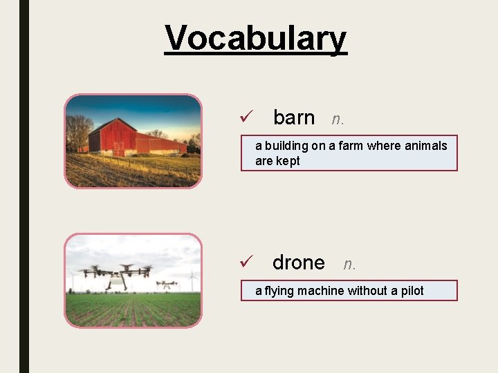 Vocabulary ü barn n. a building on a farm where animals are kept ü