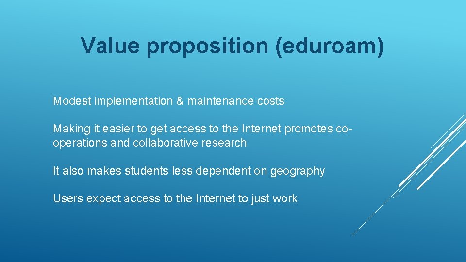 Value proposition (eduroam) Modest implementation & maintenance costs Making it easier to get access