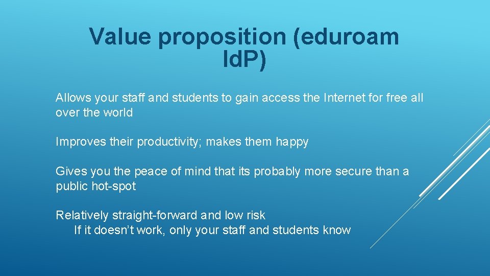 Value proposition (eduroam Id. P) Allows your staff and students to gain access the