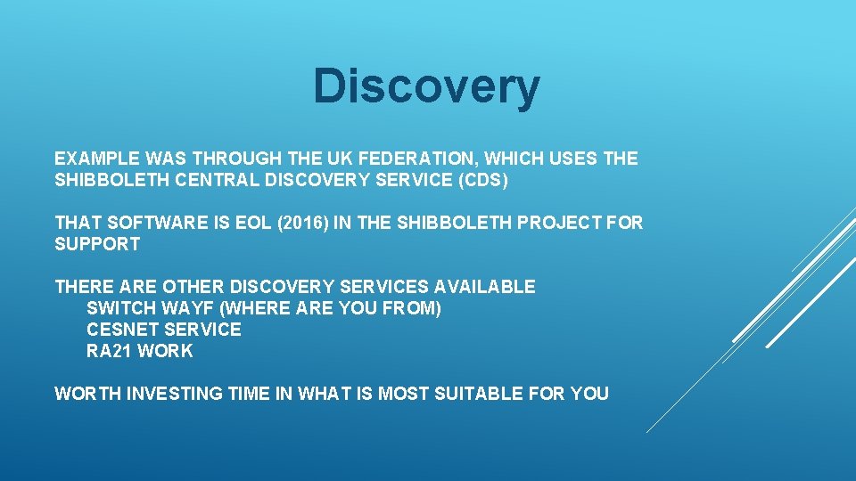 Discovery EXAMPLE WAS THROUGH THE UK FEDERATION, WHICH USES THE SHIBBOLETH CENTRAL DISCOVERY SERVICE