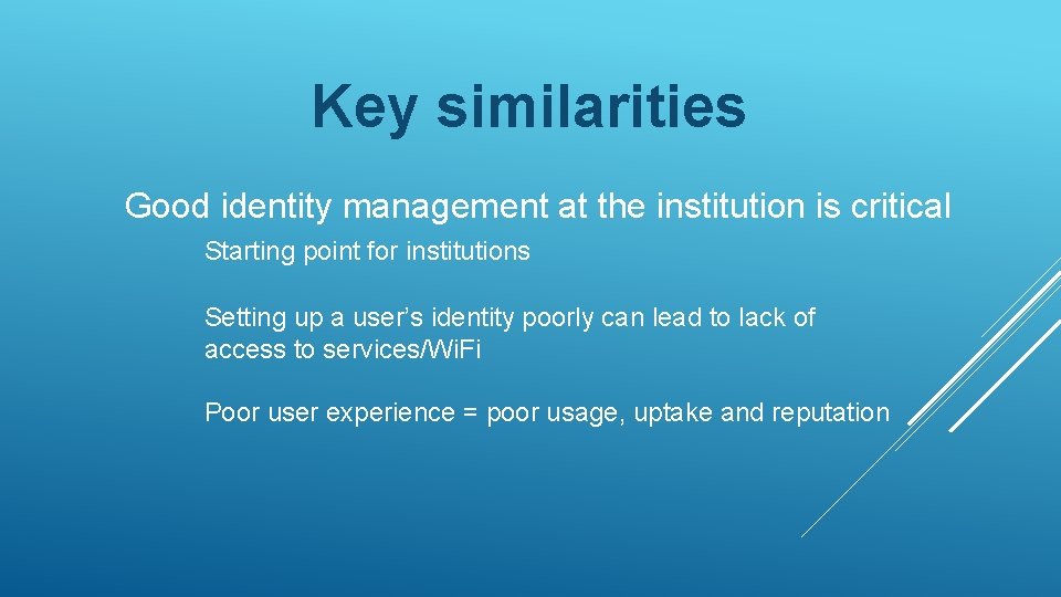 Key similarities Good identity management at the institution is critical Starting point for institutions