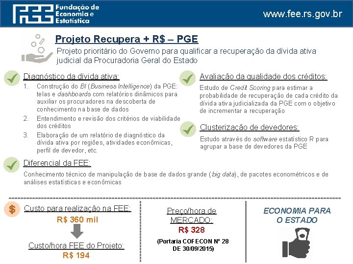 www. fee. rs. gov. br Projeto Recupera + R$ – PGE Projeto prioritário do