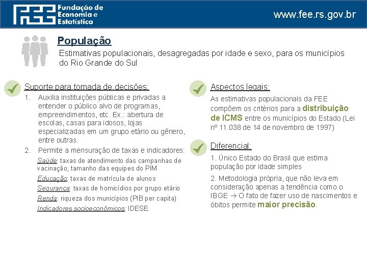 www. fee. rs. gov. br População Estimativas populacionais, desagregadas por idade e sexo, para