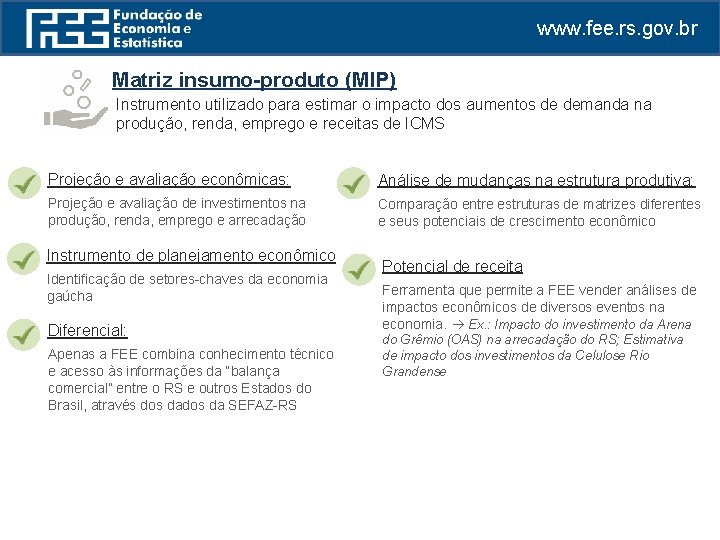 www. fee. rs. gov. br Matriz insumo-produto (MIP) Instrumento utilizado para estimar o impacto