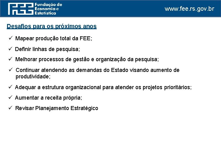 www. fee. rs. gov. br Desafios para os próximos anos ü Mapear produção total
