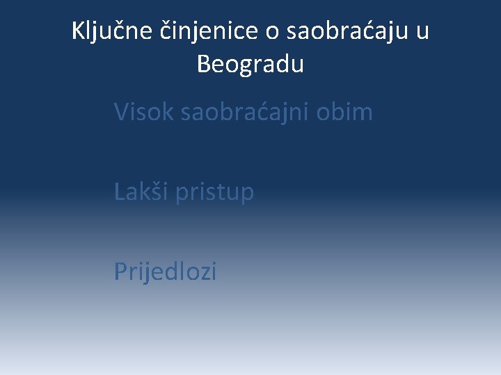 Ključne činjenice o saobraćaju u Beogradu Visok saobraćajni obim Lakši pristup Prijedlozi 