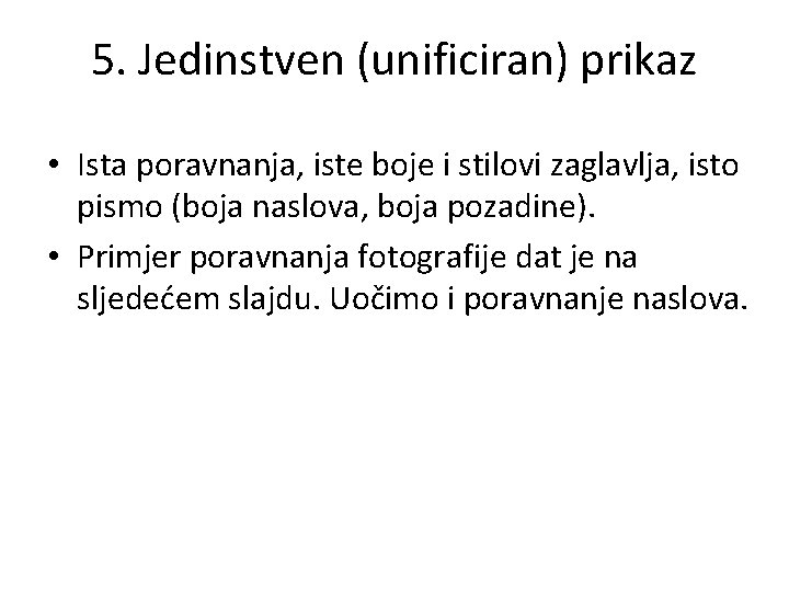 5. Jedinstven (unificiran) prikaz • Ista poravnanja, iste boje i stilovi zaglavlja, isto pismo