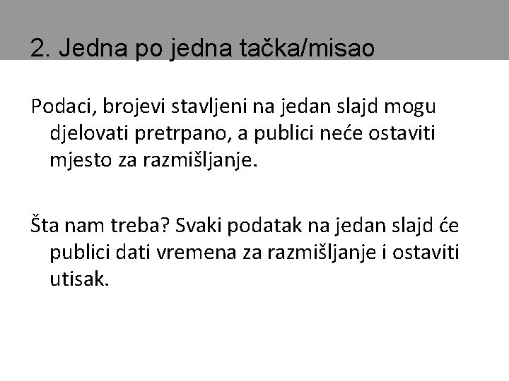 2. Jedna po jedna tačka/misao Podaci, brojevi stavljeni na jedan slajd mogu djelovati pretrpano,