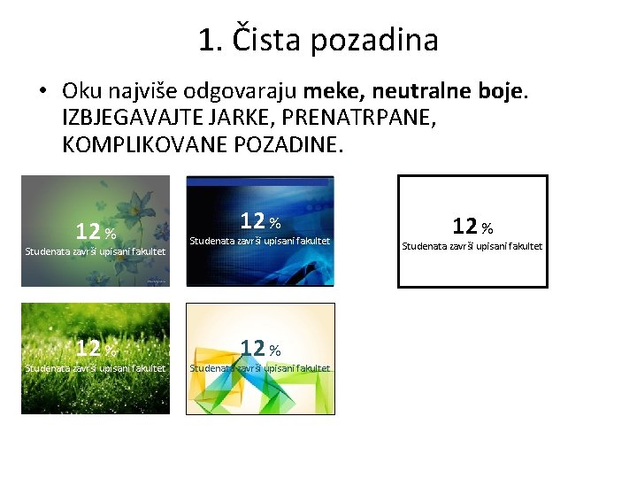 1. Čista pozadina • Oku najviše odgovaraju meke, neutralne boje. IZBJEGAVAJTE JARKE, PRENATRPANE, KOMPLIKOVANE