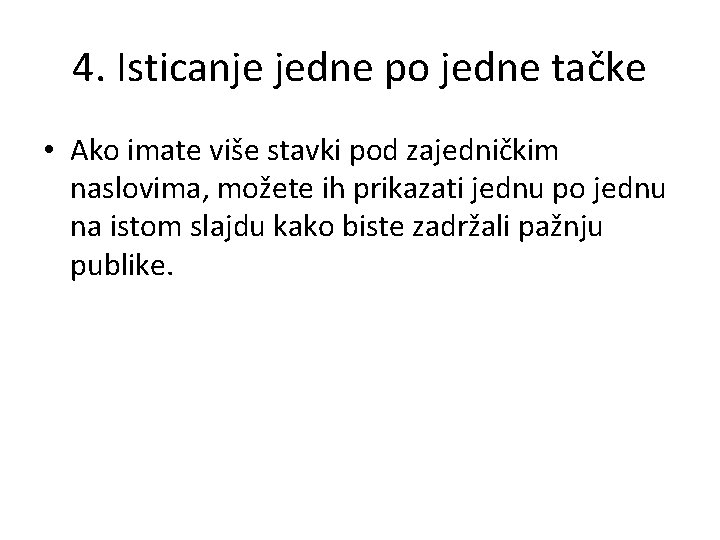 4. Isticanje jedne po jedne tačke • Ako imate više stavki pod zajedničkim naslovima,