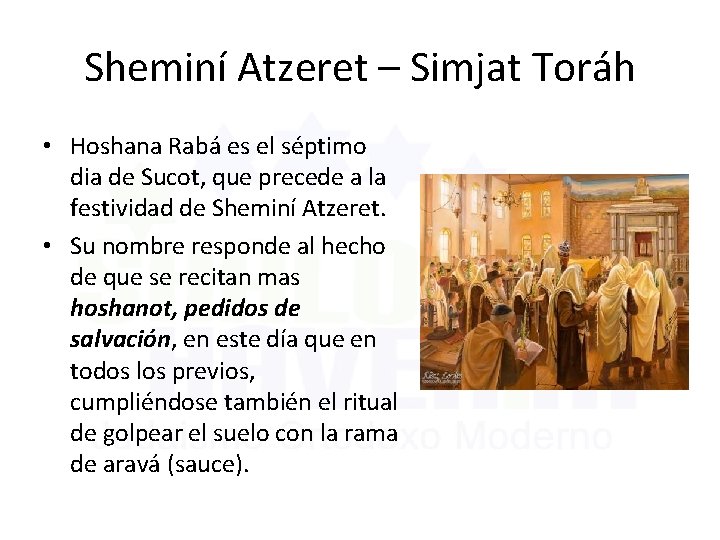 Sheminí Atzeret – Simjat Toráh • Hoshana Rabá es el séptimo dia de Sucot,