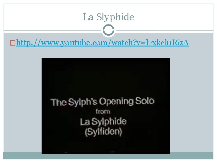 La Slyphide �http: //www. youtube. com/watch? v=l 7 xkcl 0 I 6 z. A