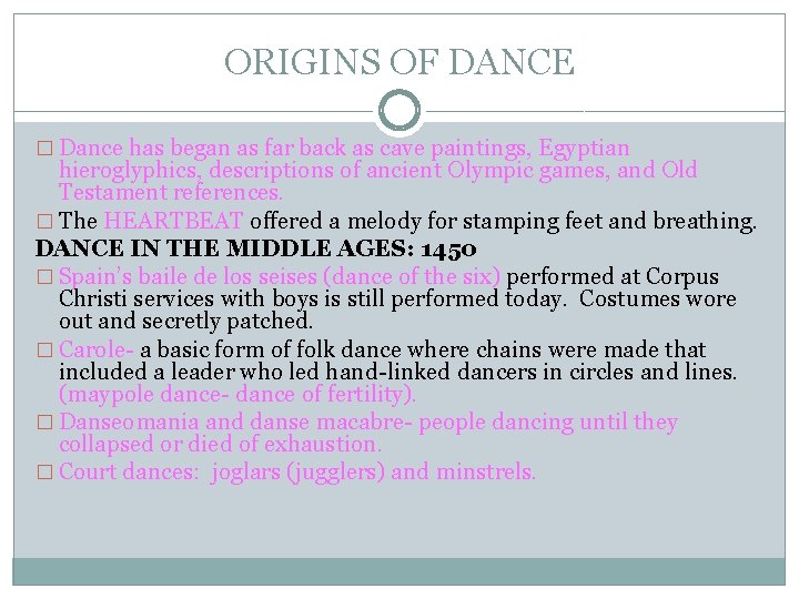 ORIGINS OF DANCE � Dance has began as far back as cave paintings, Egyptian