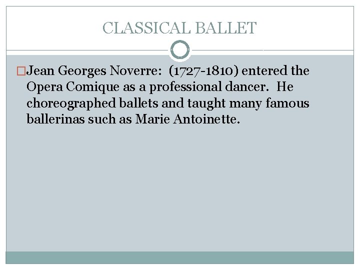CLASSICAL BALLET �Jean Georges Noverre: (1727 -1810) entered the Opera Comique as a professional
