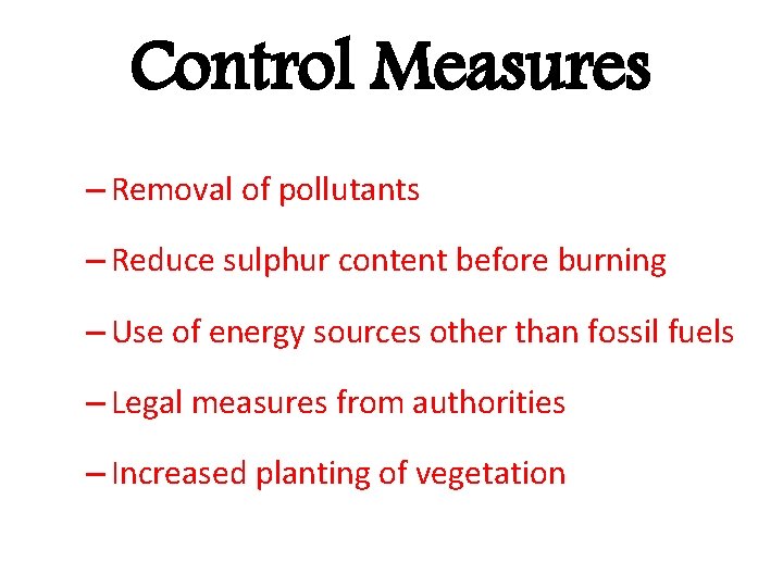 Control Measures – Removal of pollutants – Reduce sulphur content before burning – Use