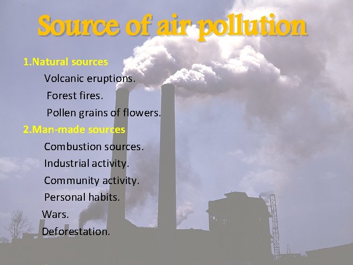 Source of air pollution 1. Natural sources Volcanic eruptions. Forest fires. Pollen grains of