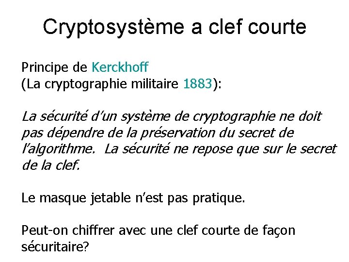Cryptosystème a clef courte Principe de Kerckhoff (La cryptographie militaire 1883): La sécurité d’un