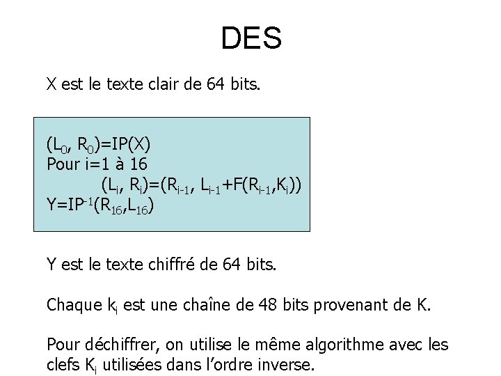 DES X est le texte clair de 64 bits. (L 0, R 0)=IP(X) Pour