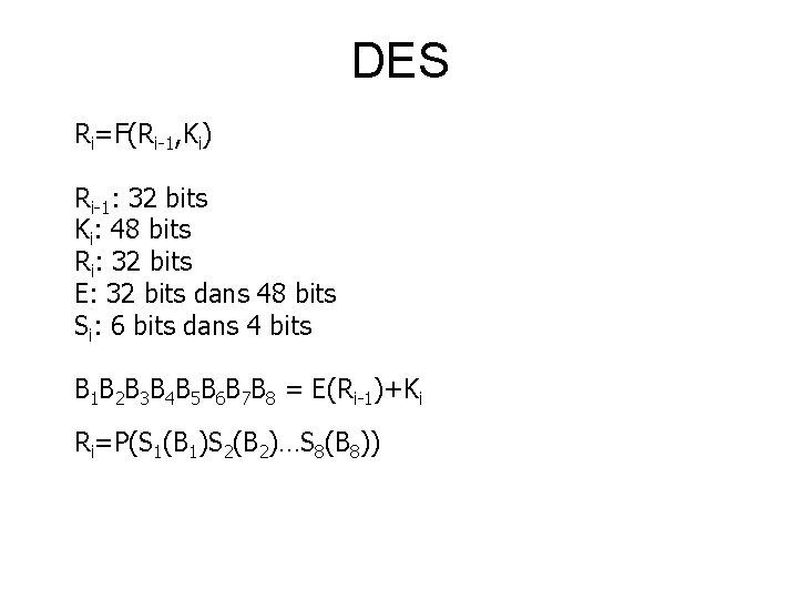 DES Ri=F(Ri-1, Ki) Ri-1: 32 bits Ki: 48 bits Ri: 32 bits E: 32